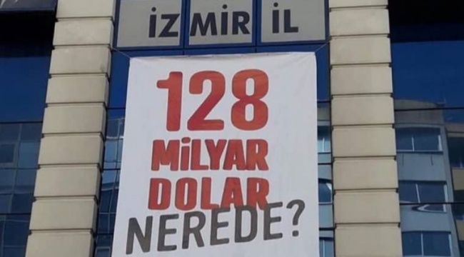 İzmir&#039;de &quot;128 milyar dolar nerede?&quot; pankartına ceza mahkemeden döndü