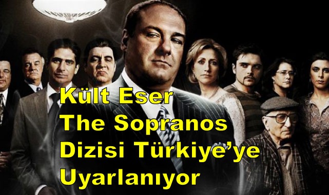 Kült Eser The Sopranos Dizisi Türkiye'ye Uyarlanıyor