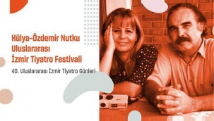 Hülya - Özdemir Nutku Uluslararası İzmir Tiyatro Festivali Başvuruları Başladı