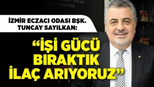 İzmir Eczacı Odası Başkanı Tuncay Sayılkan: İşi Gücü Bıraktık İlaç Arıyoruz