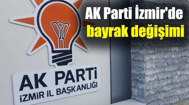 AK Parti İzmir&#039;de Bayrak Değişimi