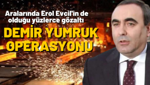 29 ilde Demir Yumruk' Operasyonu: Yüzlerce Gözaltı, Aralarında Erol Evcil de Var