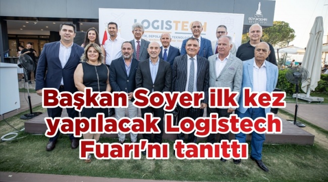 Başkan Soyer, İlk Kez Yapılacak Logistech Fuarı&#039;nı Tanıttı