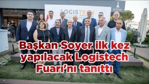 Başkan Soyer, İlk Kez Yapılacak Logistech Fuarı'nı Tanıttı