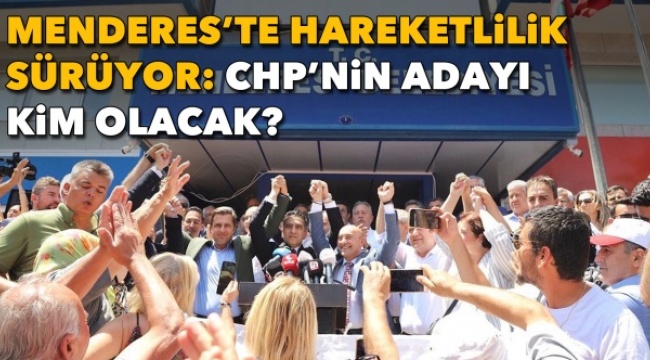 Menderes’te Hareketlilik Sürüyor: CHP’nin Adayı Kim Olacak?