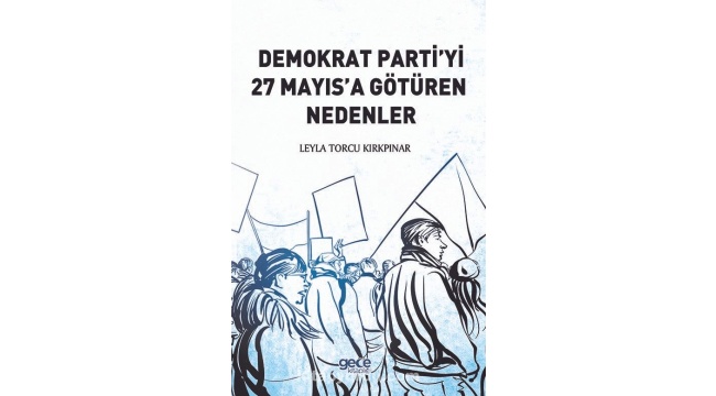 "Demokrat Parti'yi 27 Mayıs'a Götüren Nedenler" Adlı Kitap Raflarda