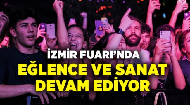 İzmir Fuarı’nda eğlence ve sanat devam ediyor