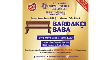 Aydın Büyükşehir Belediyesi Şehir Tiyatrosu, Tiyatroseverleri 'Bardakçı Baba' ile Buluşturuyor