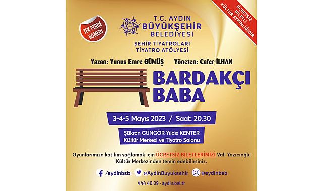 Aydın Büyükşehir Belediyesi Şehir Tiyatrosu, Tiyatroseverleri 'Bardakçı Baba' ile Buluşturuyor