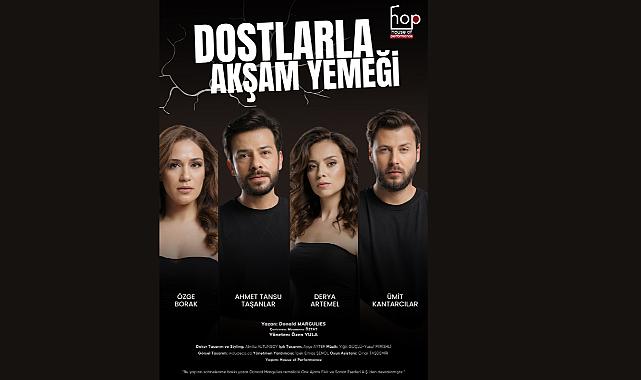 House Of Performance’ın İlk Oyunu ''Dostlarla Akşam Yemeği''  17 Mayıs'ta Prömiyer Yapacak
