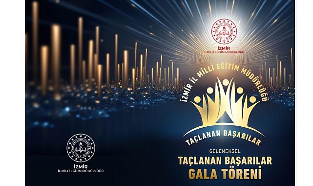 İzmir İl Milli Eğitim Müdürlüğü “Geleneksel Taçlanan Başarılar Gala Töreni” Düzenliyor