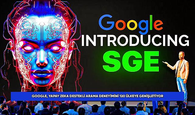 Google, yapay zeka destekli arama özelliğini 120 ülkeye sundu