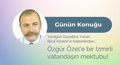 Özgür Özel’e bir İzmirli vatandaşın mektubu!