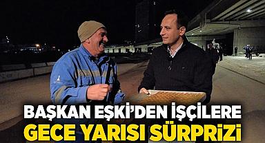 Başkan Eşki’den işçilere gece yarısı sürprizi