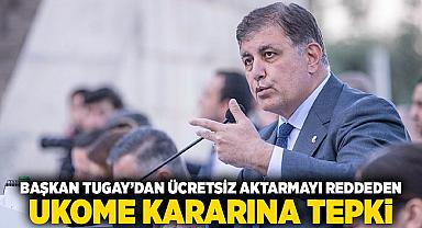 Başkan Tugay’dan ücretsiz aktarmayı reddeden UKOME kararına tepki