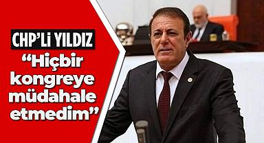 CHP'li Yıldız, “Hiçbir kongreye müdahale etmedim”