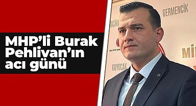 MHP’li Burak Pehlivan’ın acı günü