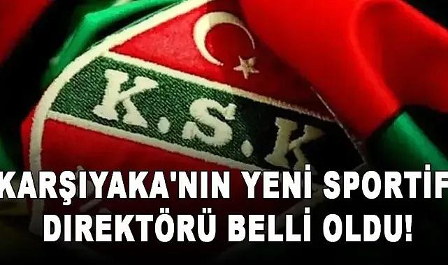 Karşıyaka'nın yeni sportif direktörü belli oldu