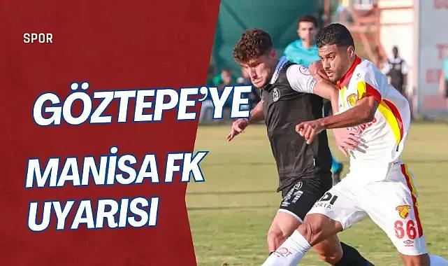 Göztepe’ye Manisa FK uyarısı