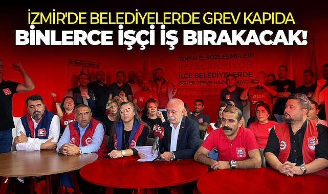 İzmir&#039;de belediyelerde grev kapıda: Binlerce işçi iş bırakacak!