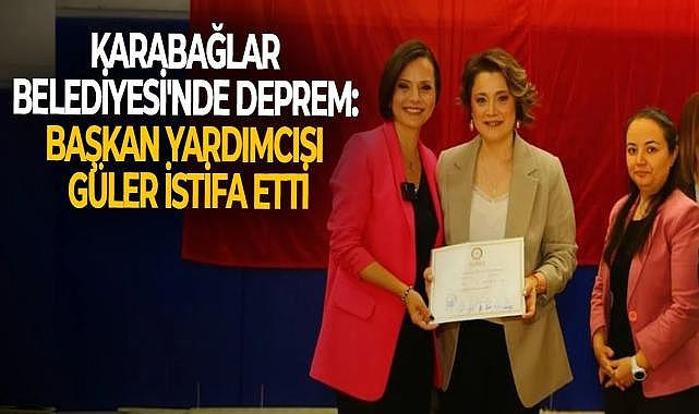 Karabağlar Belediyesi&#039;nde deprem: Başkan yardımcısı Güler istifa etti