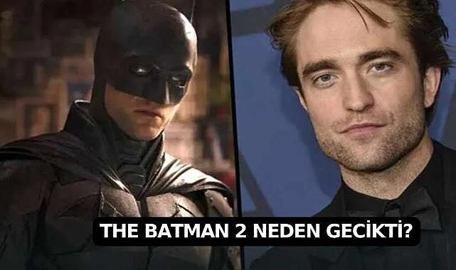 The Batman 2 Neden Gecikti? Erteleme Sürecinin Detayları