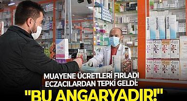 Muayene ücretleri fırladı eczacılar isyan etti: