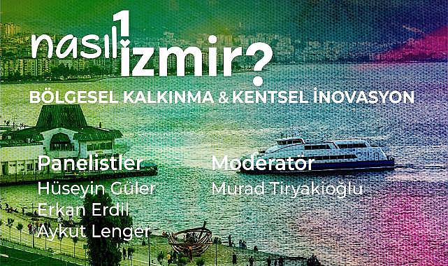 "Nasıl Bir İzmir" panel serisinde bölgesel kalkınma ve kentsel inovasyon konuşulacak