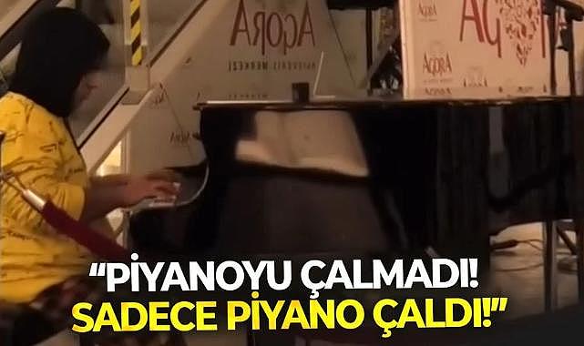 "Piyanoyu çalmadı, sadece piyano çaldı!"