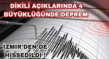 Ege Denizi'nde Dikili açıklarında 4.0 büyüklüğünde deprem: İzmir'den de hissedildi