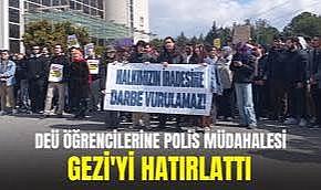 Dokuz Eylül öğrencilerine polis müdahalesi: Gezi'yi hatırlattı!