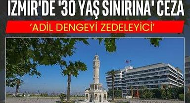 İZMİR BÜYÜKŞEHİR BELEDİYESİ'NE ''30 YAŞ CEZASI''