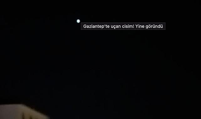 Gaziantep Semalarında Bilinmeyen Cisimler Uçmaya Devam Ediyor!