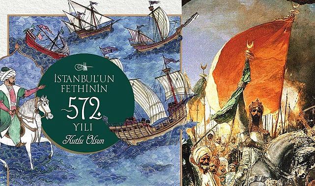 İstanbul'un fethinin 572. yıl dönümü! Paylaşımlar art arda geldi