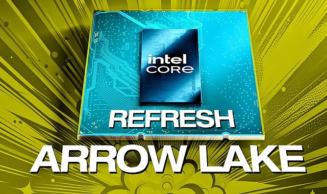 Intel Arrow Lake Refresh serisi yıl sonunda geliyor