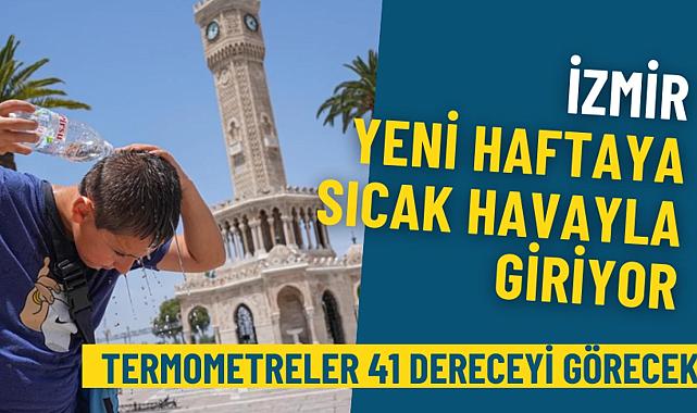 İzmir’de sıcaklık 41 dereceye çıkıyor