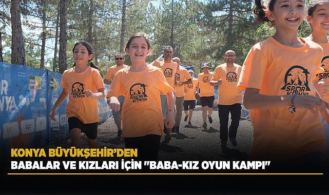 Konya Büyükşehir’den baba-kızlara özel oyun kampı