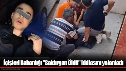 İçişleri Bakanlığı: “Saldırgan öldü” iddiası doğru değil