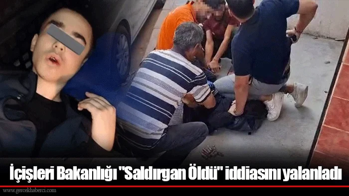İçişleri Bakanlığı: “Saldırgan öldü” iddiası doğru değil