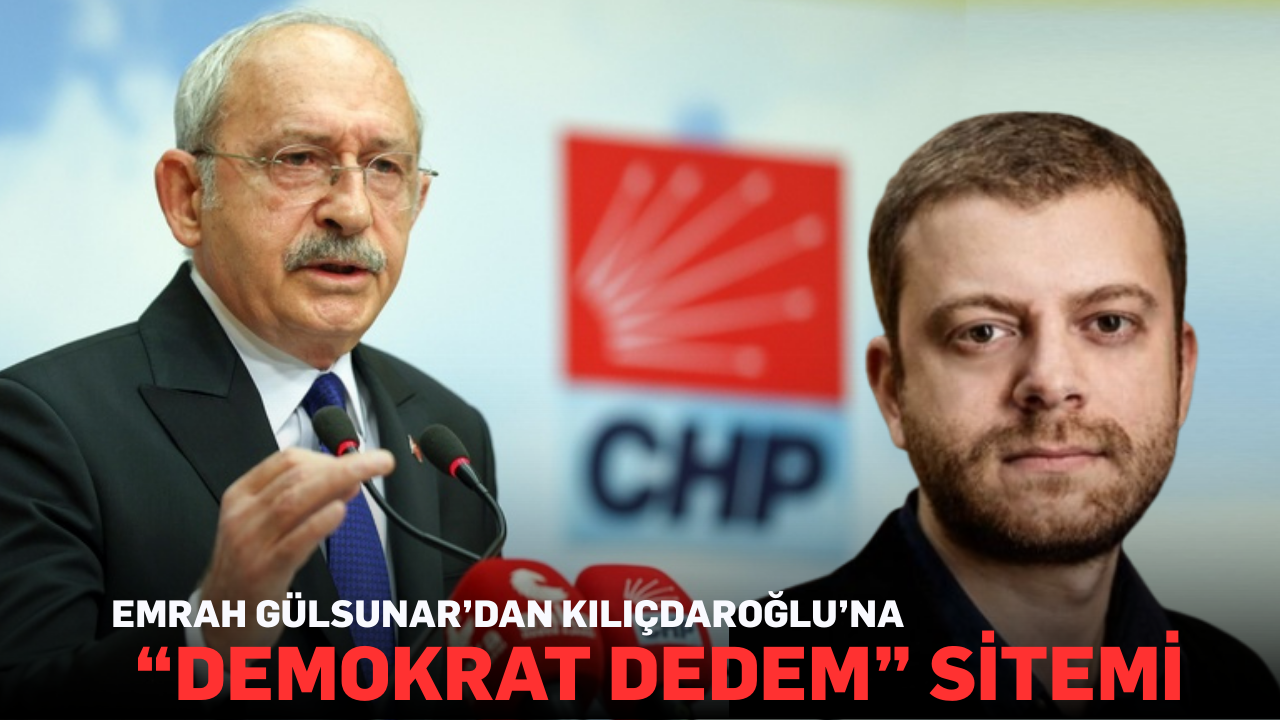 Emrah Gülsunar’dan Kılıçdaroğlu’na: “Demokrat dedem” sitemi