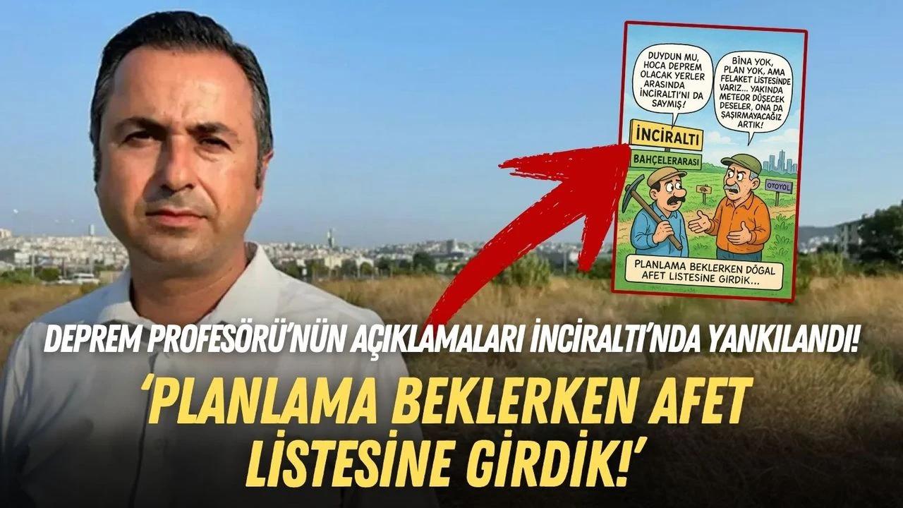 Deprem Profesörü’nün açıklamaları İnciraltı’nda yankılandı: Planlama beklerken afet listesine girdik!