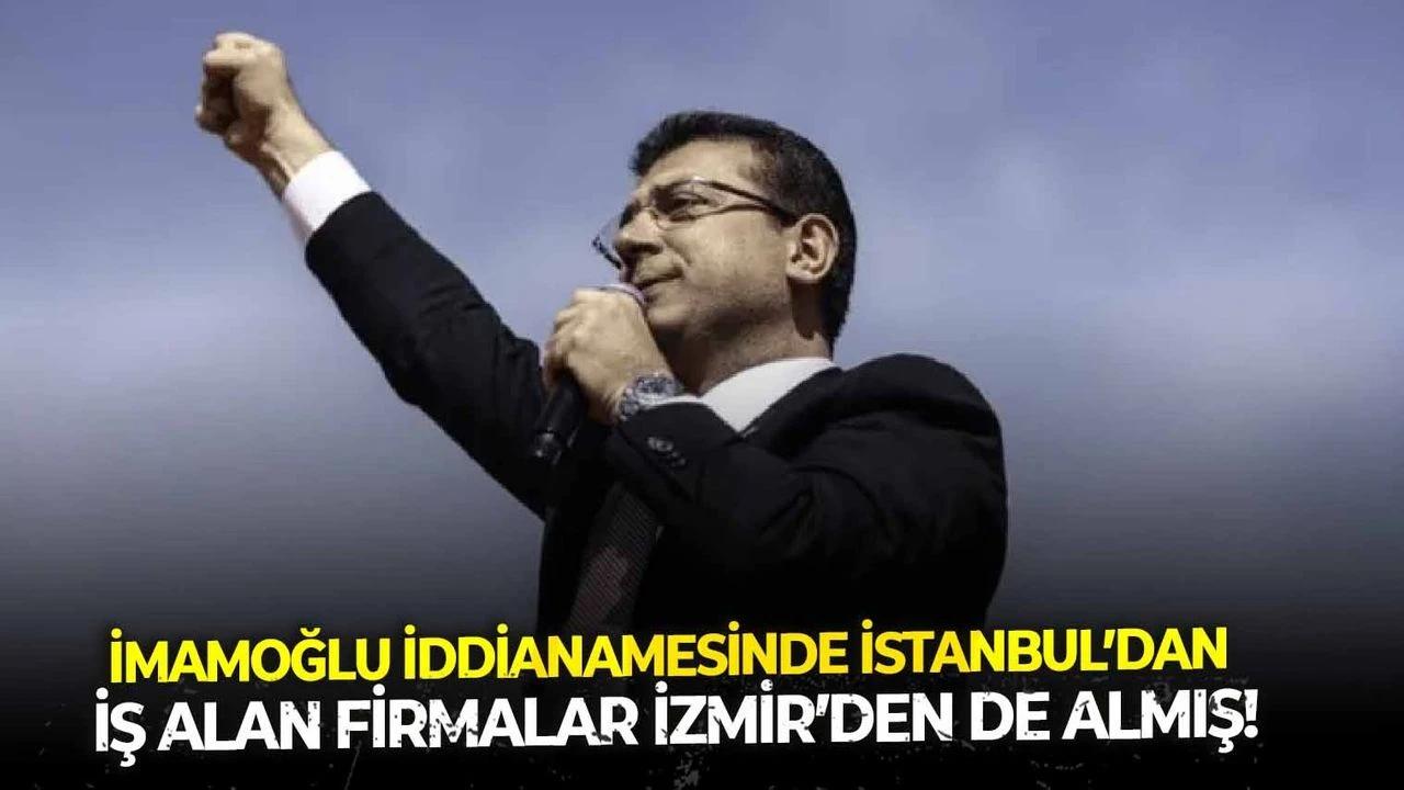 İmamoğlu iddianamesinde İstanbul’dan iş alan firmalar İzmir’den de almış!