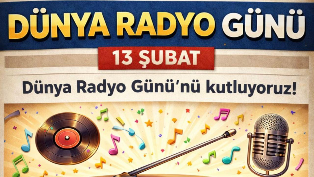 13 ŞUBAT DÜNYA RADYO GÜNÜ