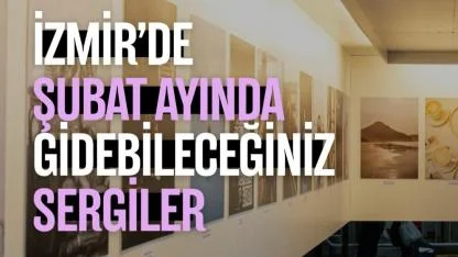 Şubat Ayında İzmir’de Gezilebilecek Öne Çıkan Sergiler