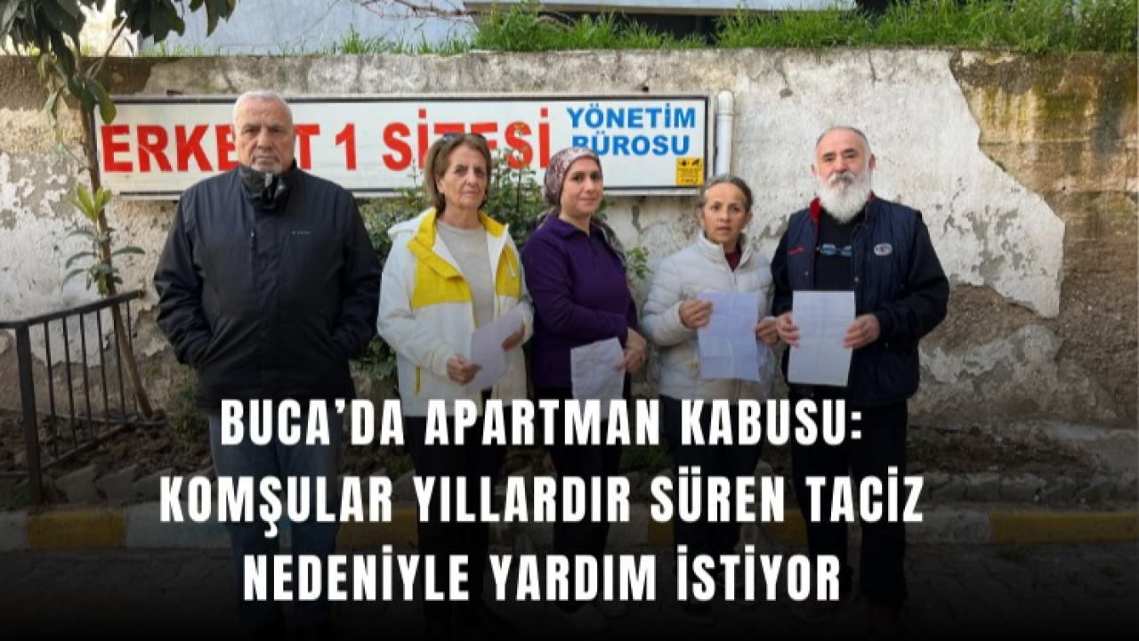Buca’da apartman kabusu: Komşular yıllardır süren taciz nedeniyle yardım istiyor