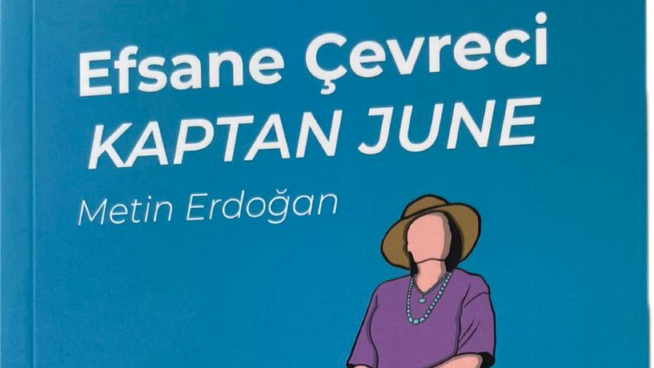 Efsane Çevreci "Kaptan June", Kitap Tanıtımı ve Söyleşi ile Okurlarıyla Buluşuyor! Araştırmacı-Yazar: Metin ERDOĞAN