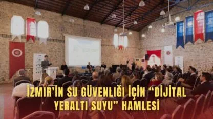 İzmir’in su geleceği masaya yatırıldı: Dijital yeraltı suyu yönetimi gündemde