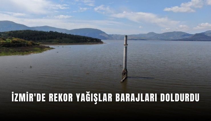 İzmir Barajları Doldu: Tahtalı’da Su Seviyesi Yüzde 52’ye Çıktı